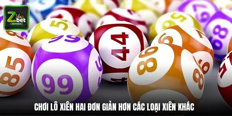 Chơi lô xiên hai đơn giản hơn các loại xiên khác